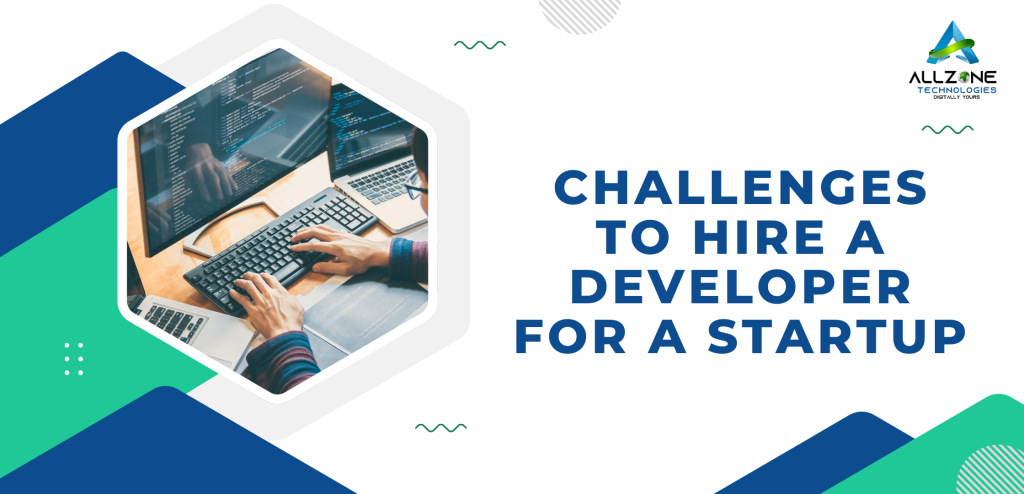 Challenges to Hire Developer For A Startup