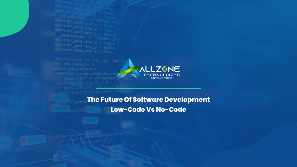 The Future Of Software Development: Low-Code Vs No-Code
