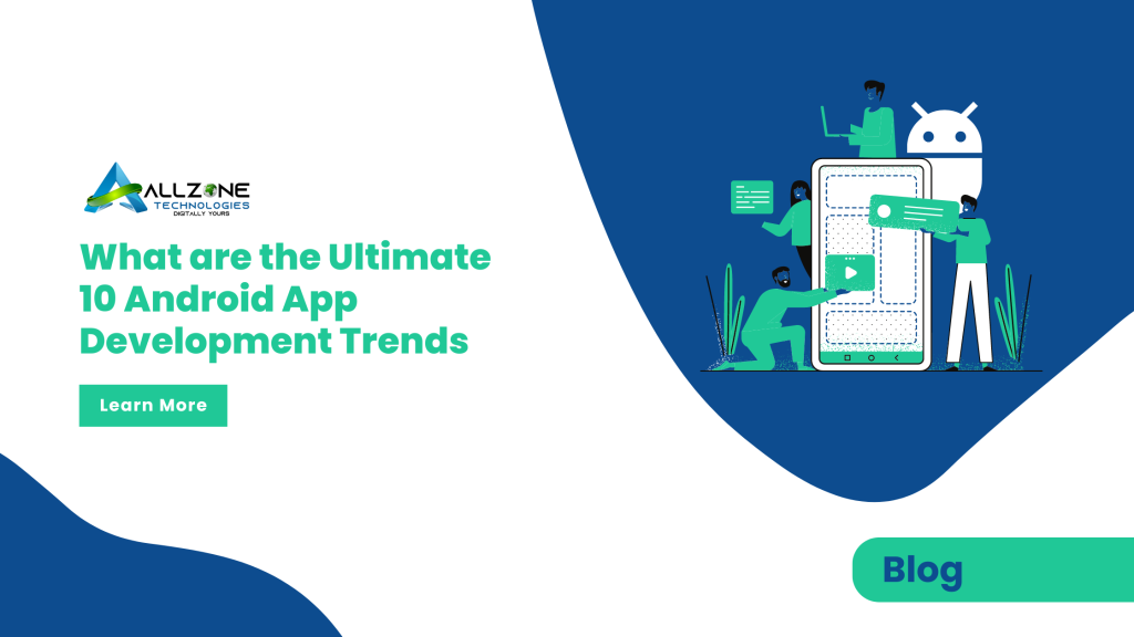 Ultimate 10 Android App Development Trends